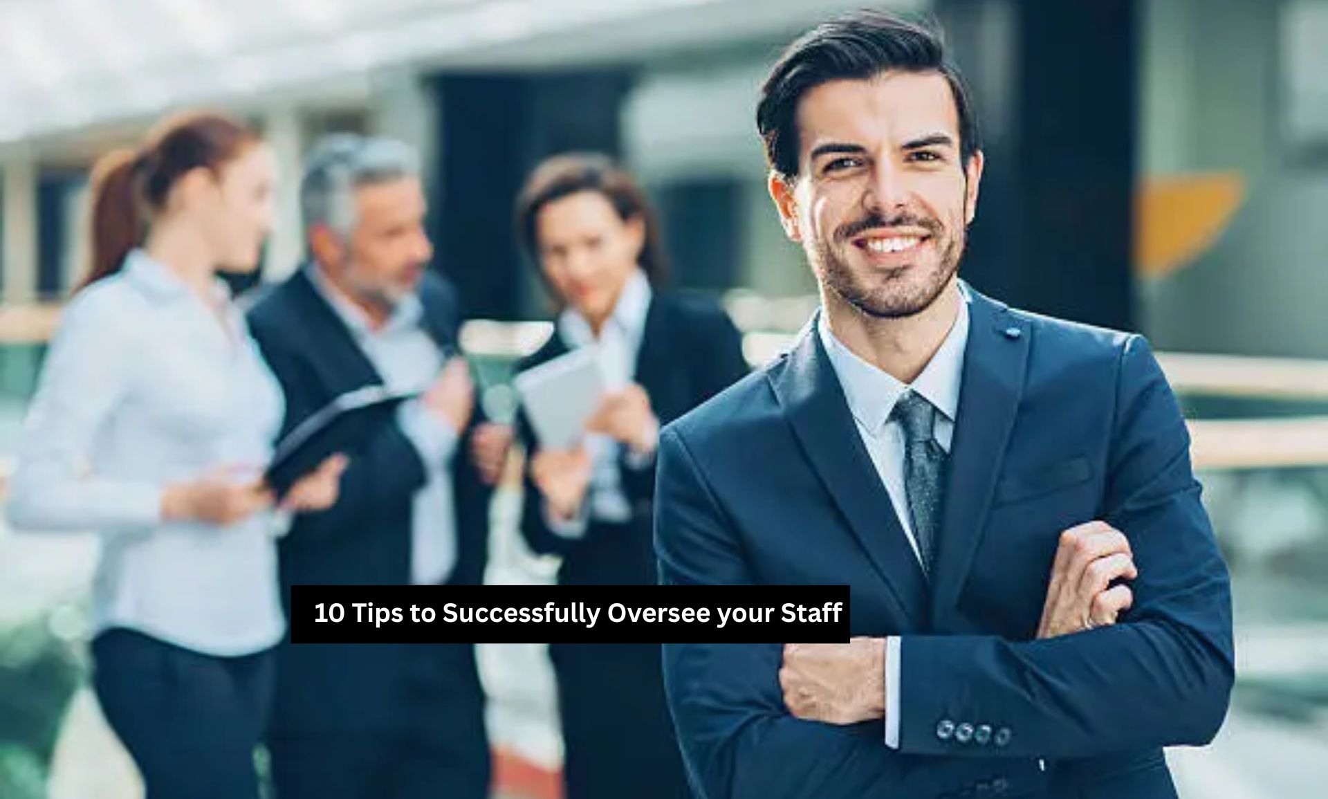 Tips to Successfully Oversee your Staff