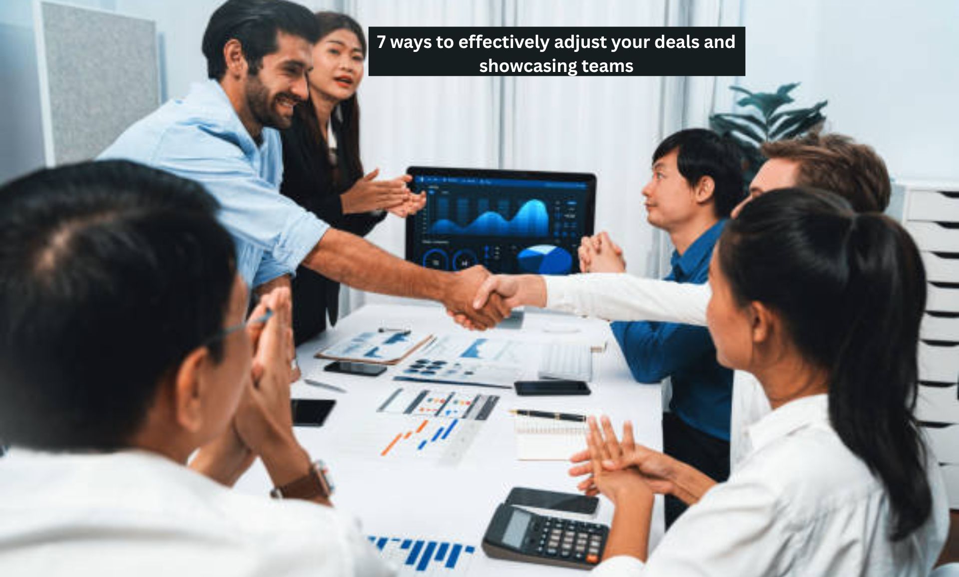 7 Ways to Effectively Adjust Your Deals and Showcasing Teams
